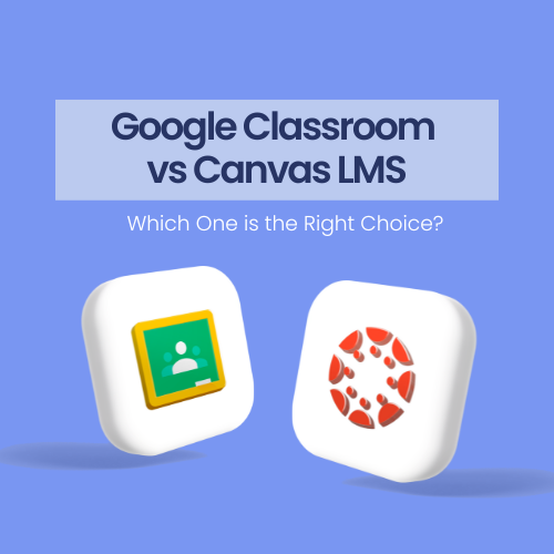 Google Classroom vs Canvas LMS Comparison for Creators and Businesses